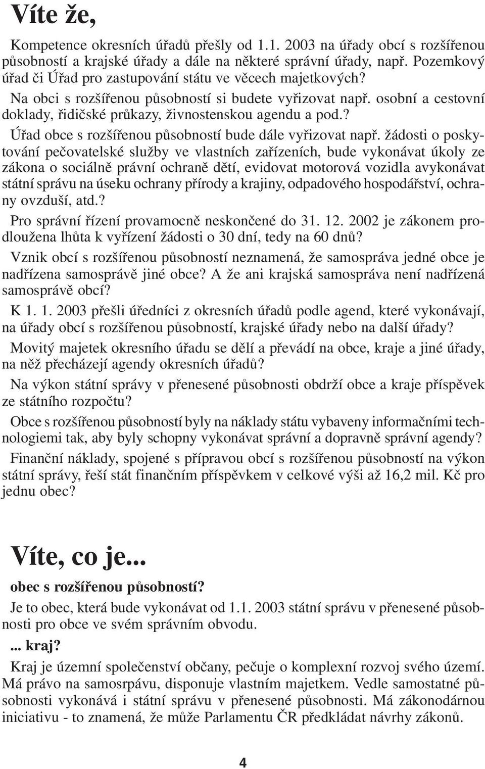 ? Úřad obce s rozšířenou působností bude dále vyřizovat např.