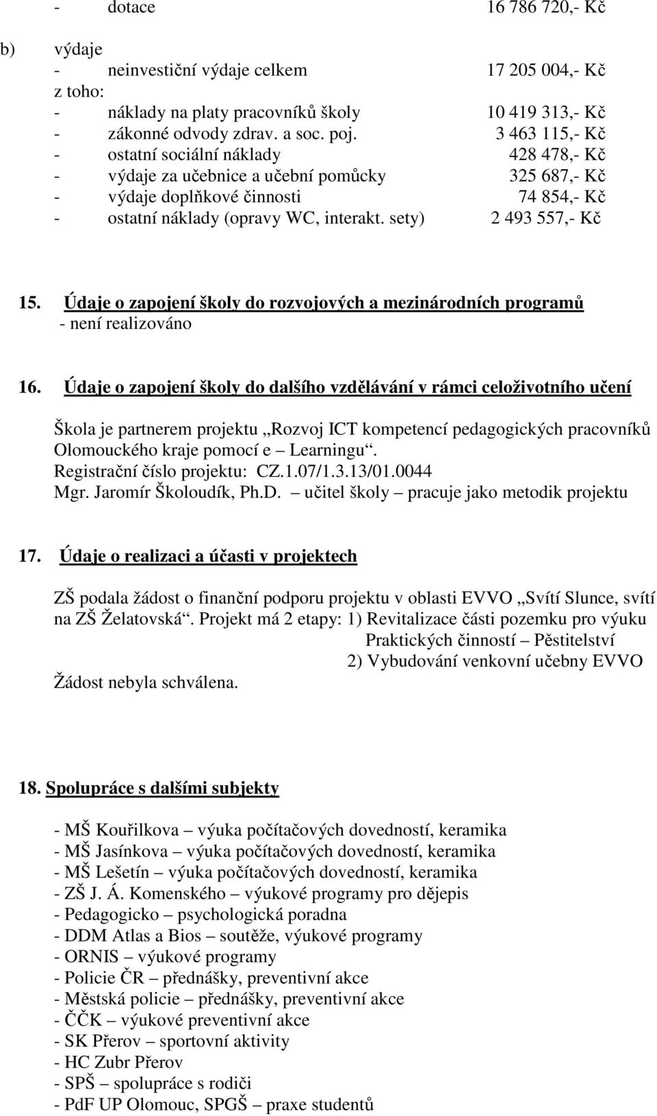 sety) 2 493 557,- Kč 15. Údaje o zapojení školy do rozvojových a mezinárodních programů - není realizováno 16.