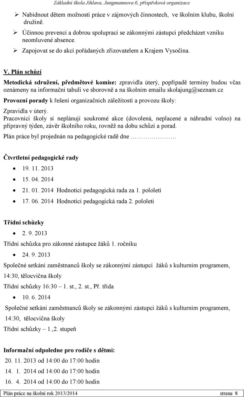 sočina. V. Plán schůzí Metodická sdružení, předmětové komise: zpravidla úterý, popřípadě termíny budou včas oznámeny na informační tabuli ve sborovně a na školním emailu skolajung@seznam.