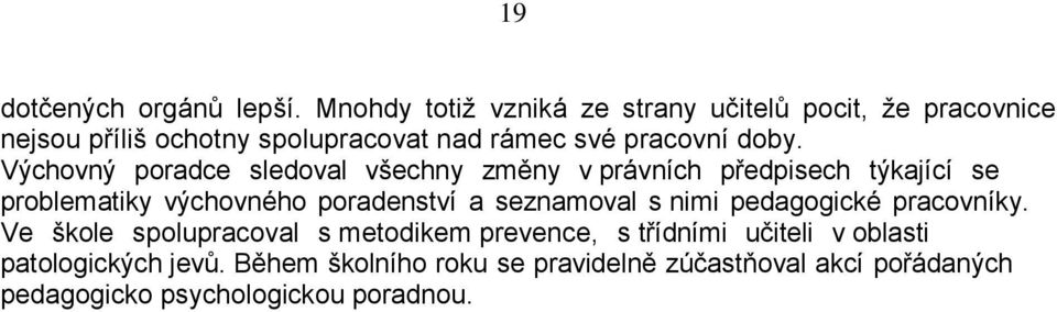 Výchovný poradce sledoval všechny změny v právních předpisech týkající se problematiky výchovného poradenství a seznamoval s