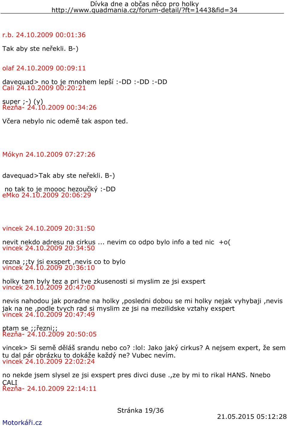 .. nevim co odpo bylo info a ted nic +o( vincek 24.10.2009 20:34:50 rezna ;;ty jsi exspert,nevis co to bylo vincek 24.10.2009 20:36:10 holky tam byly tez a pri tve zkusenosti si myslim ze jsi exspert vincek 24.