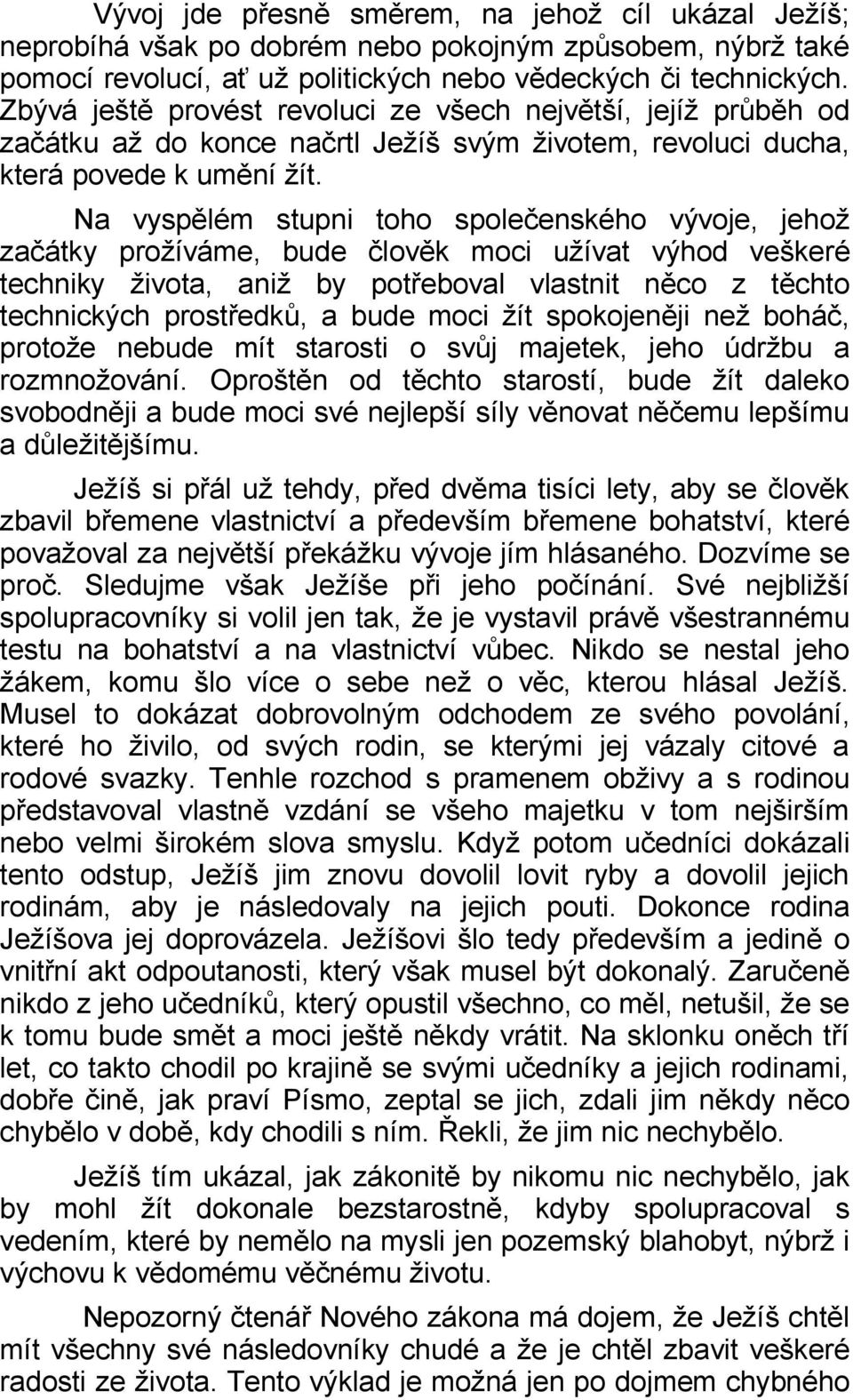 Na vyspělém stupni toho společenského vývoje, jehož začátky prožíváme, bude člověk moci užívat výhod veškeré techniky života, aniž by potřeboval vlastnit něco z těchto technických prostředků, a bude