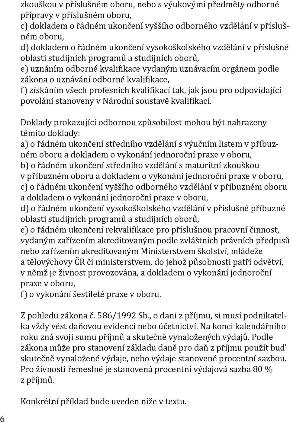 všech profesních kvalifikací tak, jak jsou pro odpovídající povolání stanoveny v Národní soustavě kvalifikací.