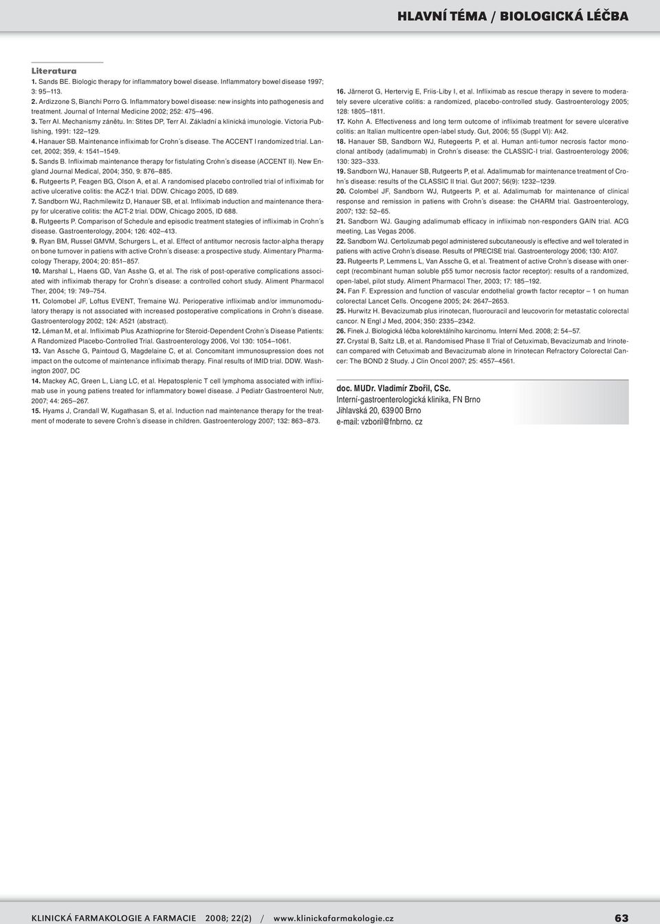 Základní a klinická imunologie. Victoria Publishing, 1991: 122 129. 4. Hanauer SB. Maintenance infliximab for Crohn s disease. The ACCENT I randomized trial. Lancet, 2002; 359, 4: 1541 1549. 5.