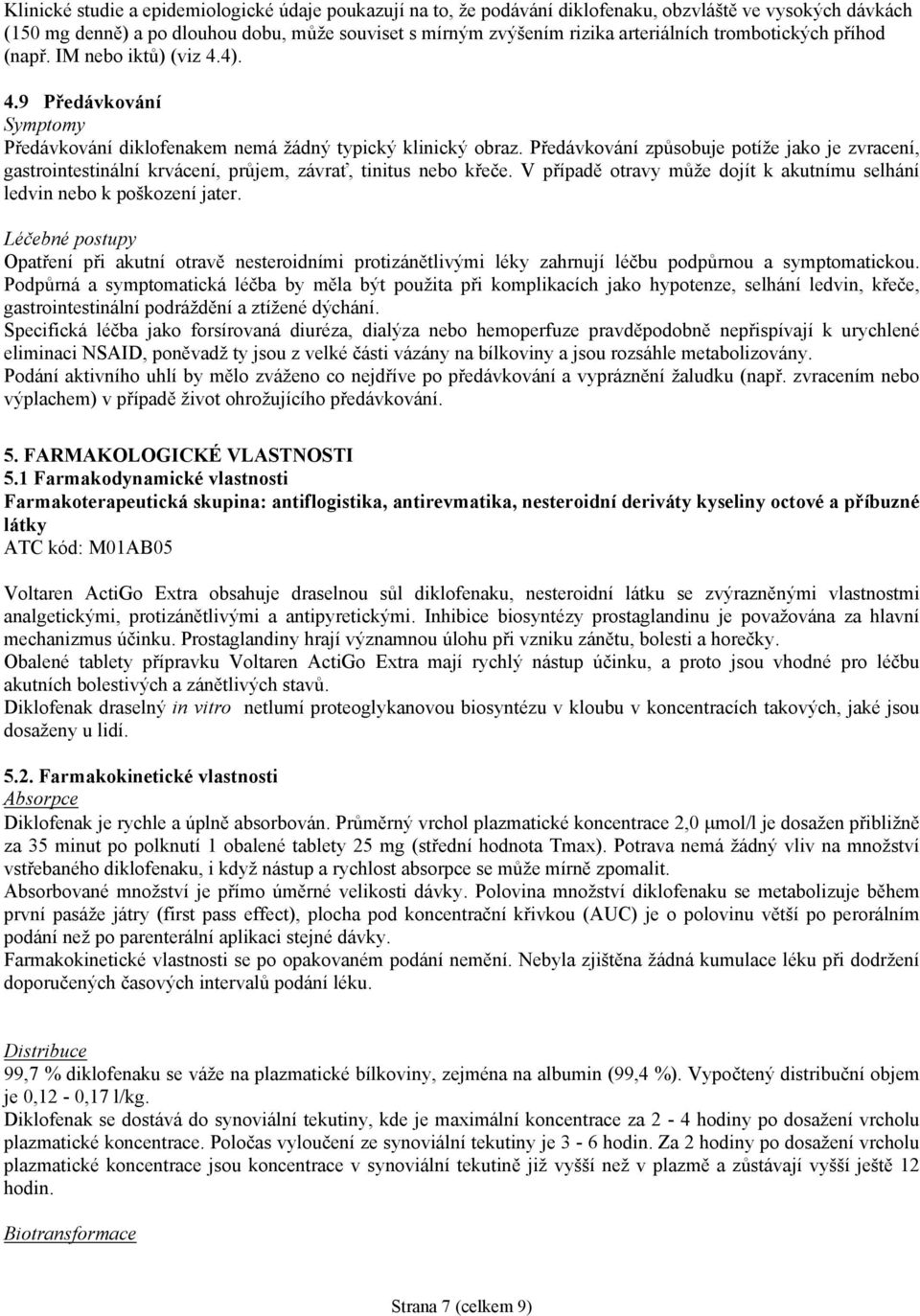 Předávkování způsobuje potíže jako je zvracení, gastrointestinální krvácení, průjem, závrať, tinitus nebo křeče. V případě otravy může dojít k akutnímu selhání ledvin nebo k poškození jater.