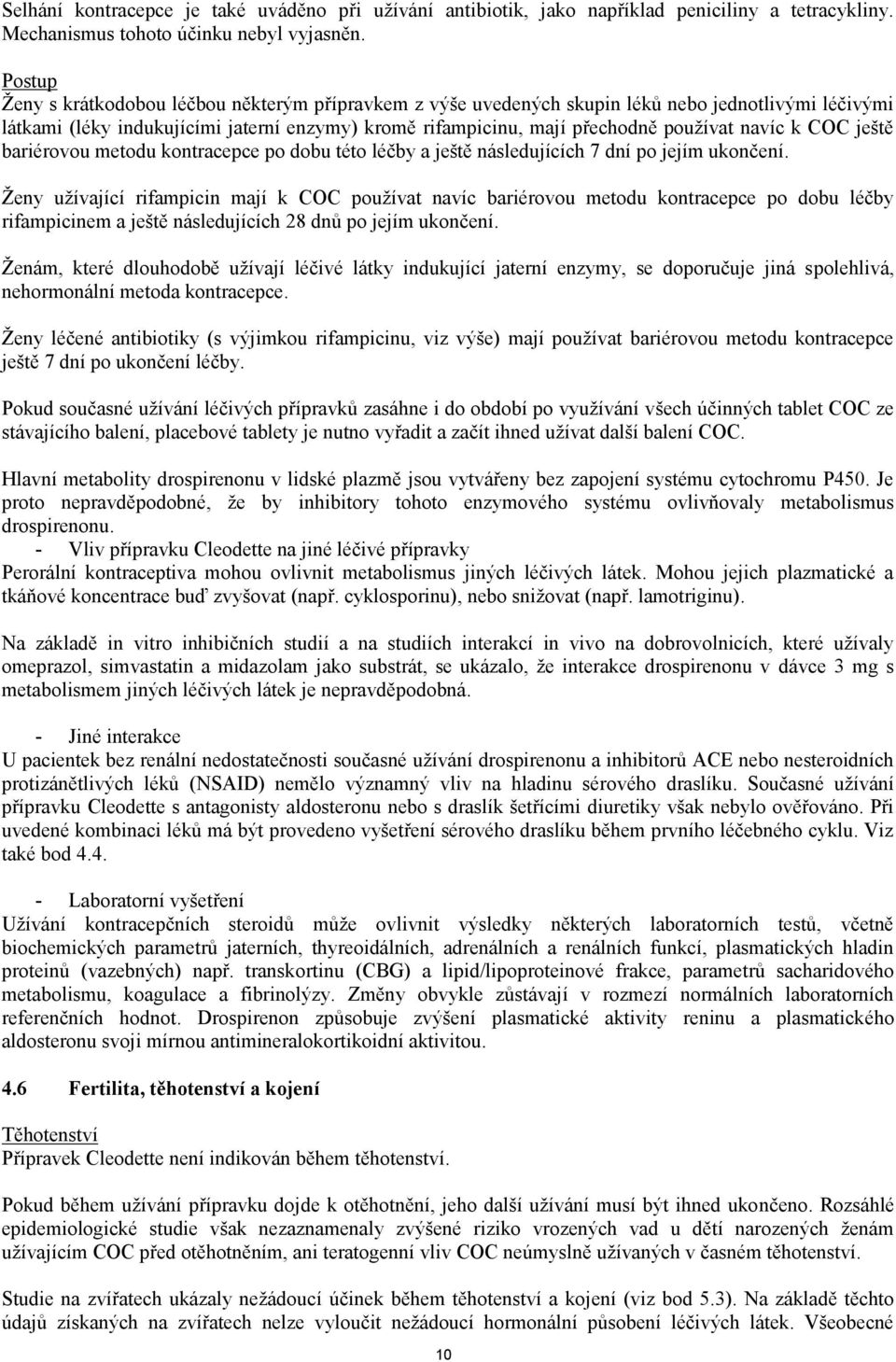 navíc k COC ještě bariérovou metodu kontracepce po dobu této léčby a ještě následujících 7 dní po jejím ukončení.