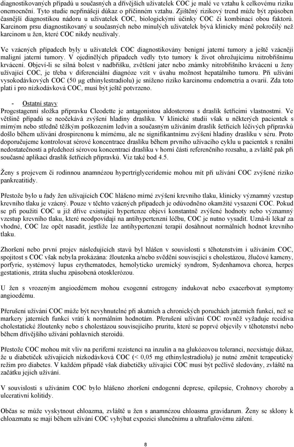 Karcinom prsu diagnostikovaný u současných nebo minulých uživatelek bývá klinicky méně pokročilý než karcinom u žen, které COC nikdy neužívaly.