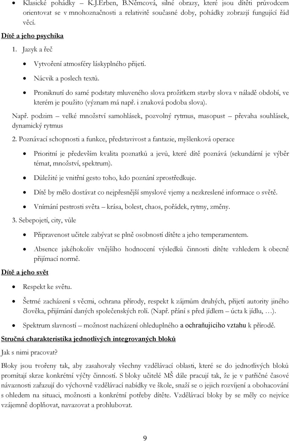 i znaková podoba slova). Např. podzim velké množství samohlásek, pozvolný rytmus, masopust převaha souhlásek, dynamický rytmus 2.