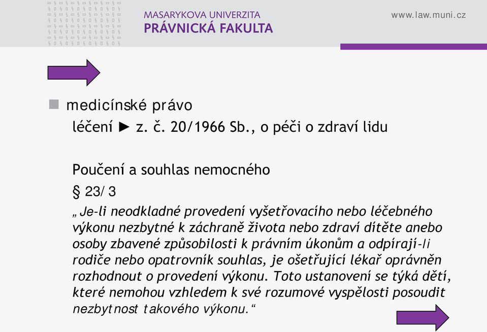 nezbytné k záchraně života nebo zdraví dítěte anebo osoby zbavené způsobilosti k právním úkonům a odpírají-li rodiče