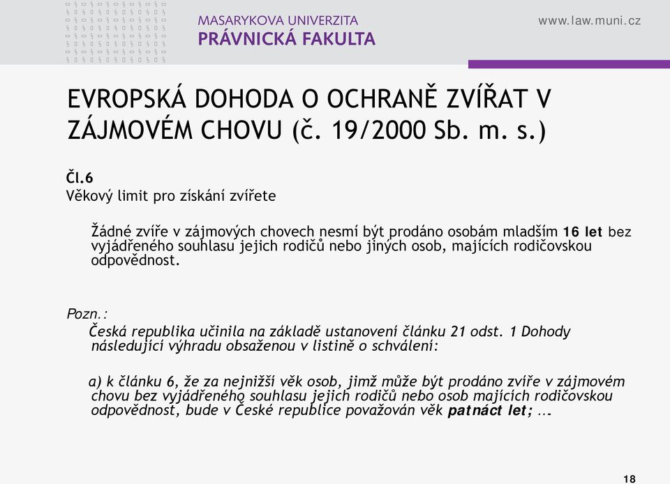 jiných osob, majících rodičovskou odpovědnost. Pozn.: Česká republika učinila na základě ustanovení článku 21 odst.