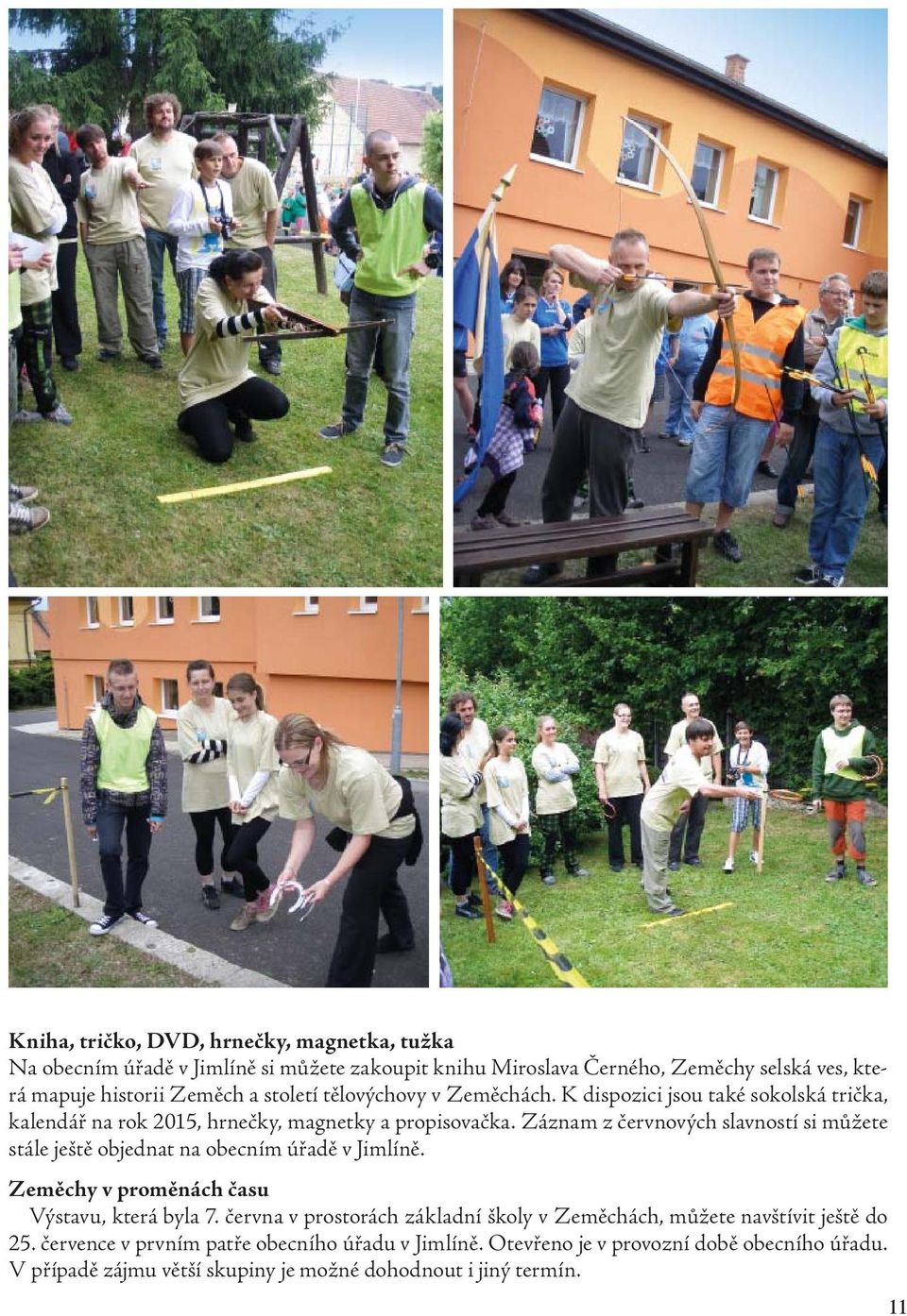 Záznam z červnových slavností si můžete stále ještě objednat na obecním úřadě v Jimlíně. Zeměchy v proměnách času Výstavu, která byla 7.