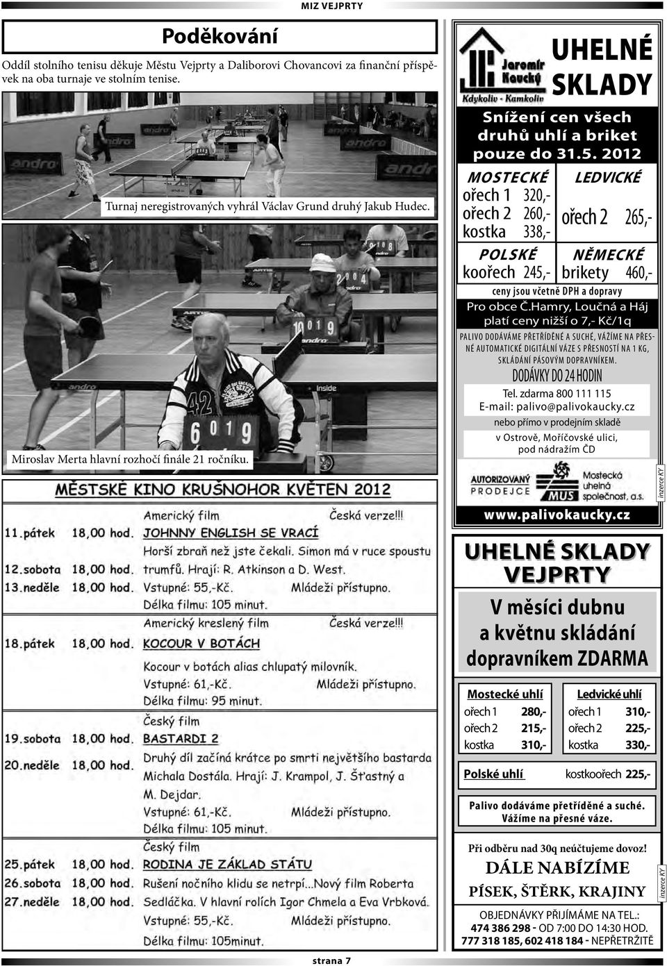 2012 MOSTECKÉ ořech 1 320,- ořech 2 260,- kostka 338,- POLSKÉ koořech 245,- ceny jsou včetně DPH a dopravy Pro obce Č.