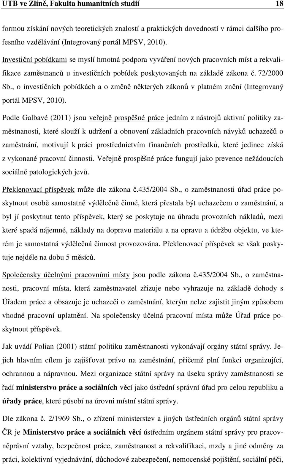 , o investičních pobídkách a o změně některých zákonů v platném znění (Integrovaný portál MPSV, 2010).