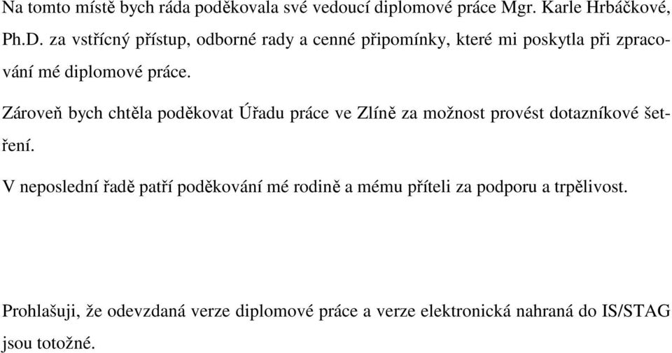 Zároveň bych chtěla poděkovat Úřadu práce ve Zlíně za možnost provést dotazníkové šetření.