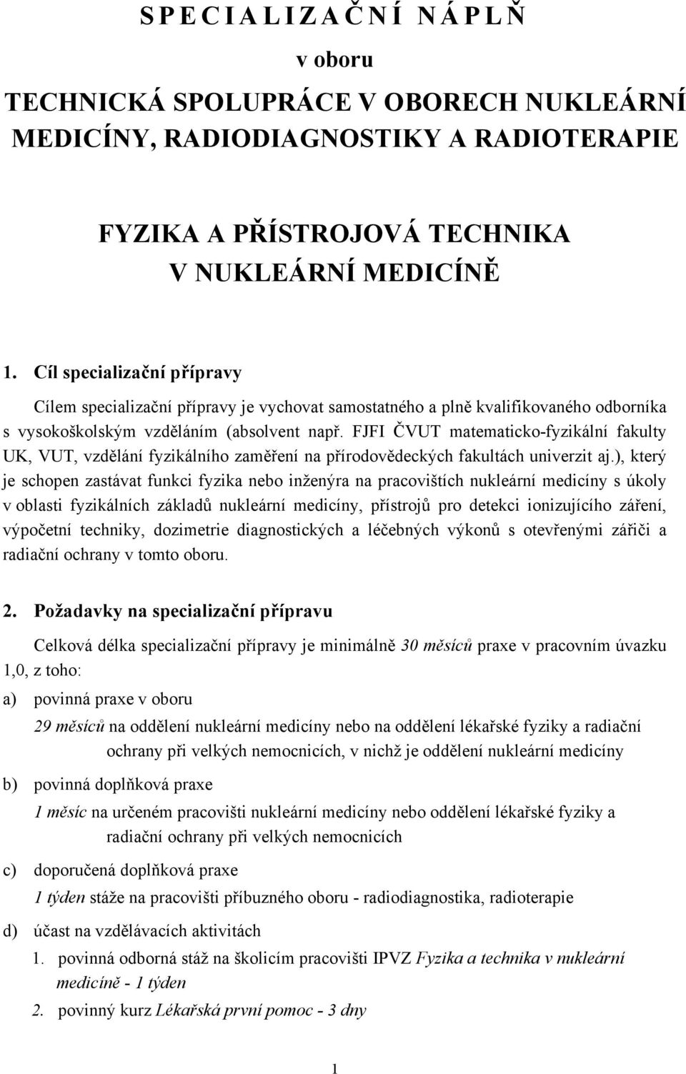 FJFI ČVUT matematicko-fyzikální fakulty UK, VUT, vzdělání fyzikálního zaměření na přírodovědeckých fakultách univerzit aj.