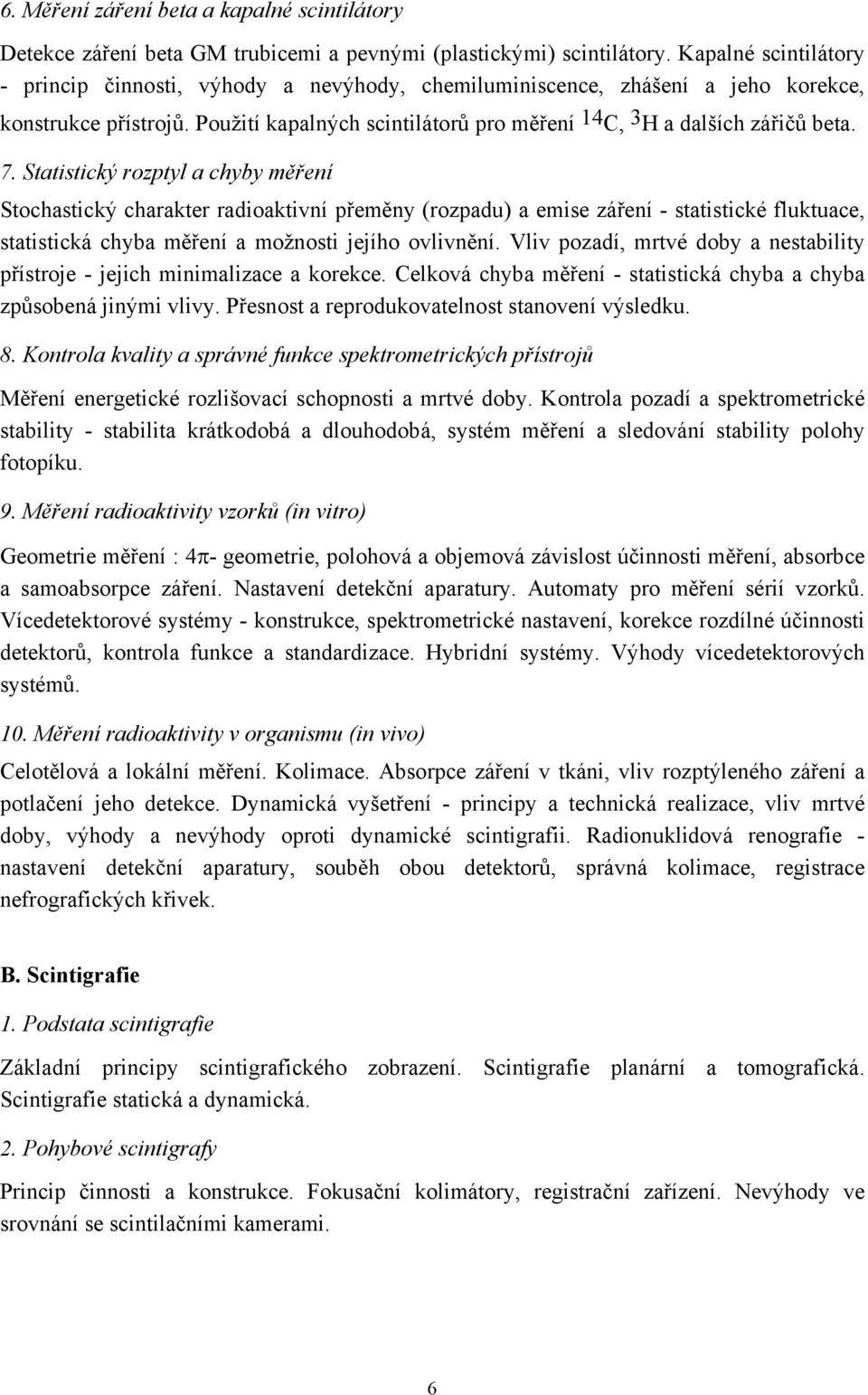 7. Statistický rozptyl a chyby měření Stochastický charakter radioaktivní přeměny (rozpadu) a emise záření - statistické fluktuace, statistická chyba měření a možnosti jejího ovlivnění.