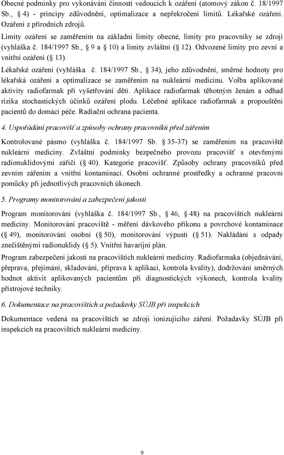 Lékařské ozáření (vyhláška č. 184/1997 Sb., 34), jeho zdůvodnění, směrné hodnoty pro lékařská ozáření a optimalizace se zaměřením na nukleární medicínu.