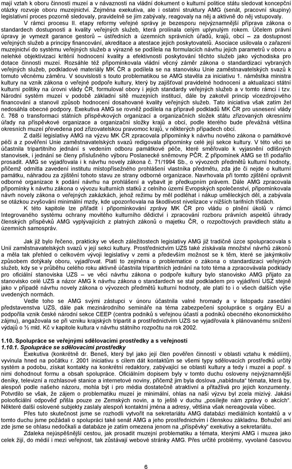 V rámci procesu II. etapy reformy veřejné správy je bezesporu nejvýznamnější příprava zákona o standardech dostupnosti a kvality veřejných služeb, která prolínala celým uplynulým rokem.