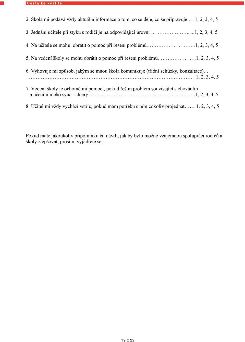 Vyhovuje mi způsob, jakým se mnou škola komunikuje (třídní schůzky, konzultace). 1, 2, 3, 4, 5 7.