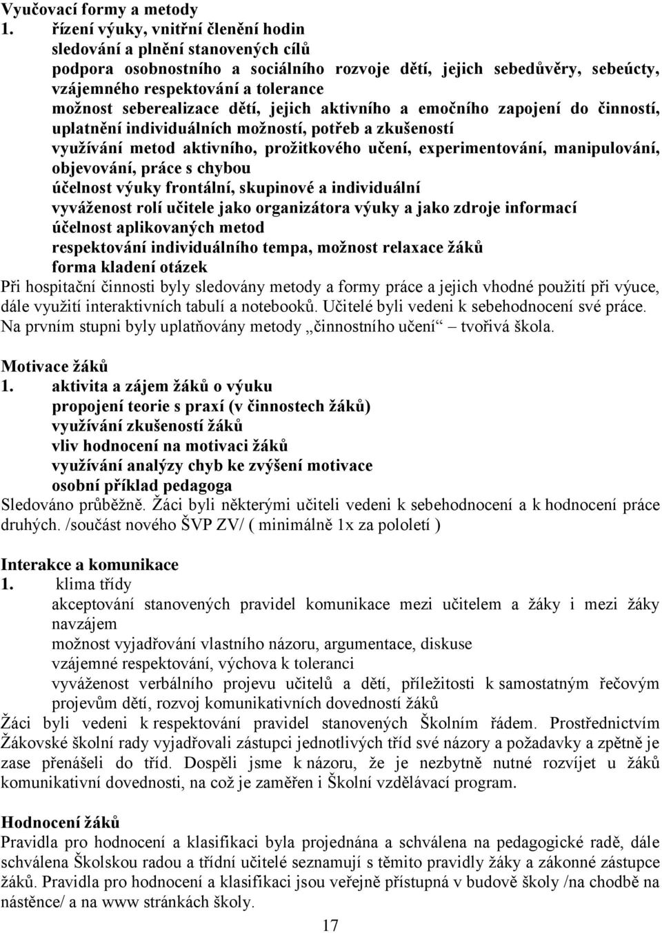 seberealizace dětí, jejich aktivního a emočního zapojení do činností, uplatnění individuálních možností, potřeb a zkušeností využívání metod aktivního, prožitkového učení, experimentování,