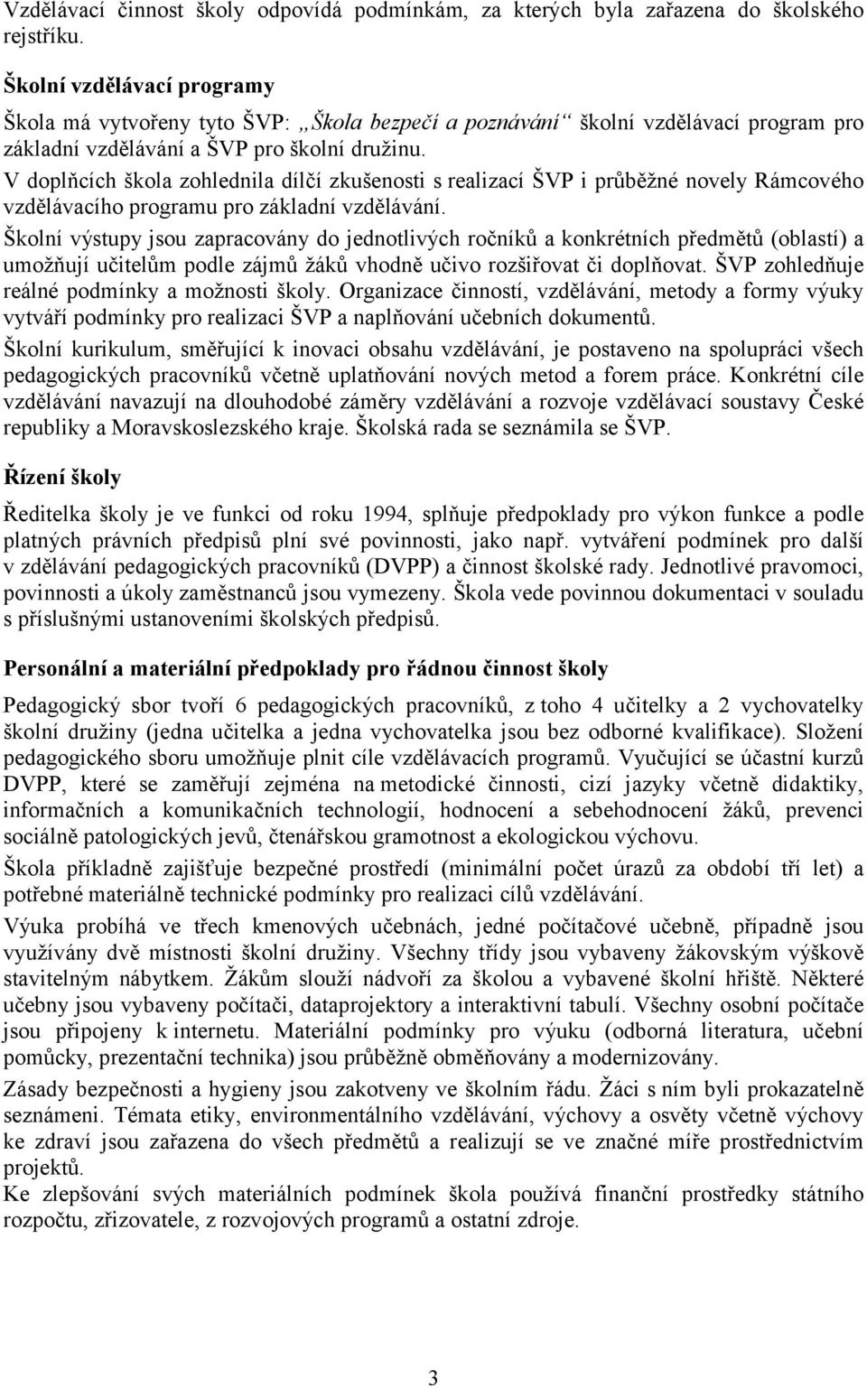 V doplňcích škola zohlednila dílčí zkušenosti s realizací ŠVP i průběžné novely Rámcového vzdělávacího programu pro základní vzdělávání.