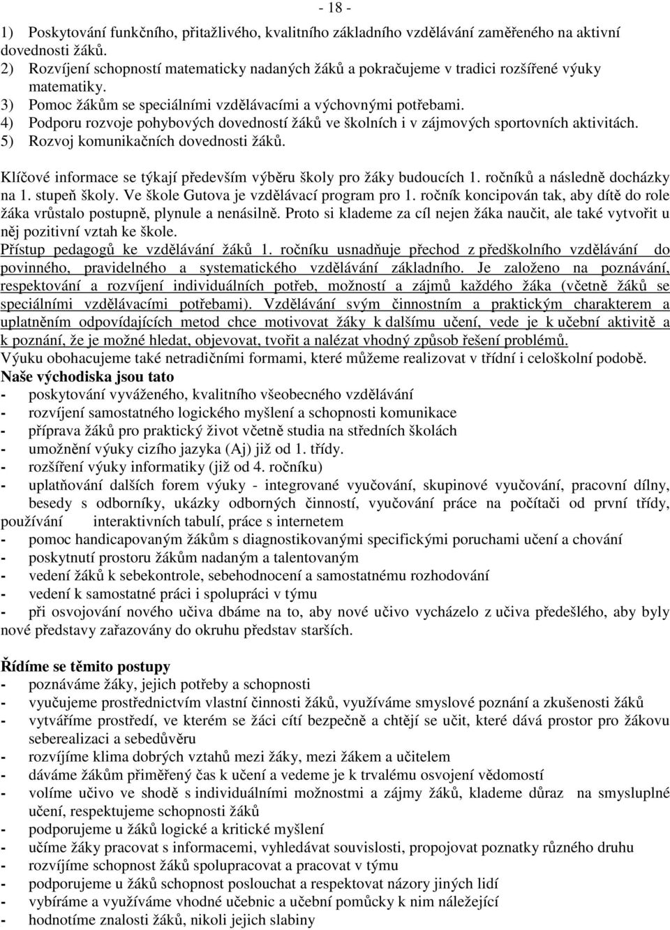 4) Podporu rozvoje pohybových dovedností žáků ve školních i v zájmových sportovních aktivitách. 5) Rozvoj komunikačních dovednosti žáků.