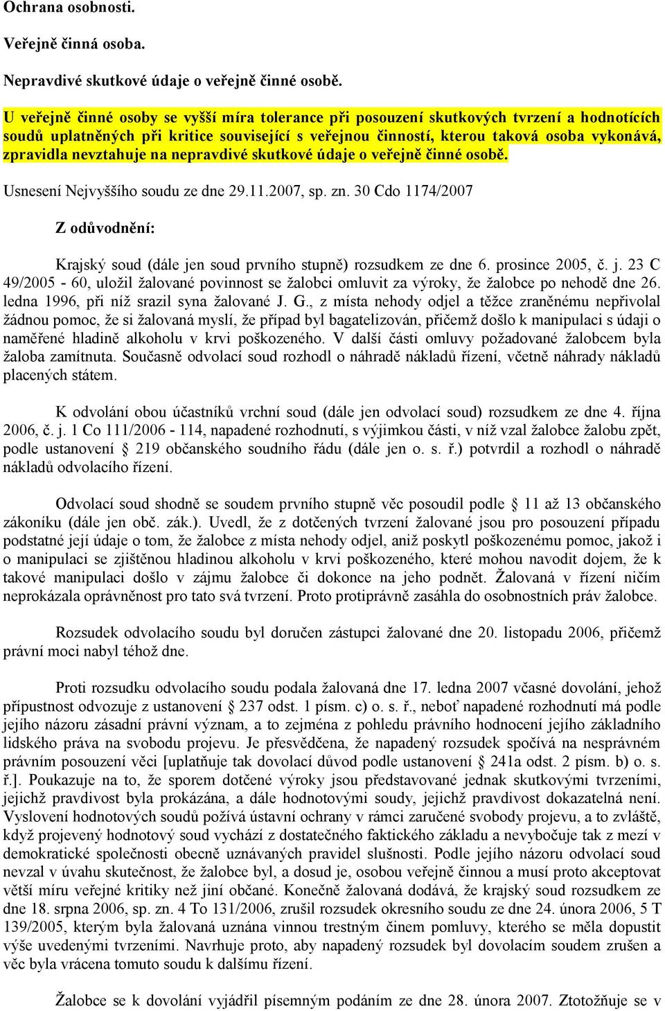 nevztahuje na nepravdivé skutkové údaje o veřejně činné osobě. Usnesení Nejvyššího soudu ze dne 29.11.2007, sp. zn.