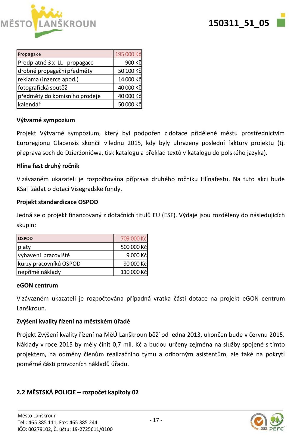 dotace přidělené městu prostřednictvím Euroregionu Glacensis skončil v lednu 2015, kdy byly uhrazeny poslední faktury projektu (tj.