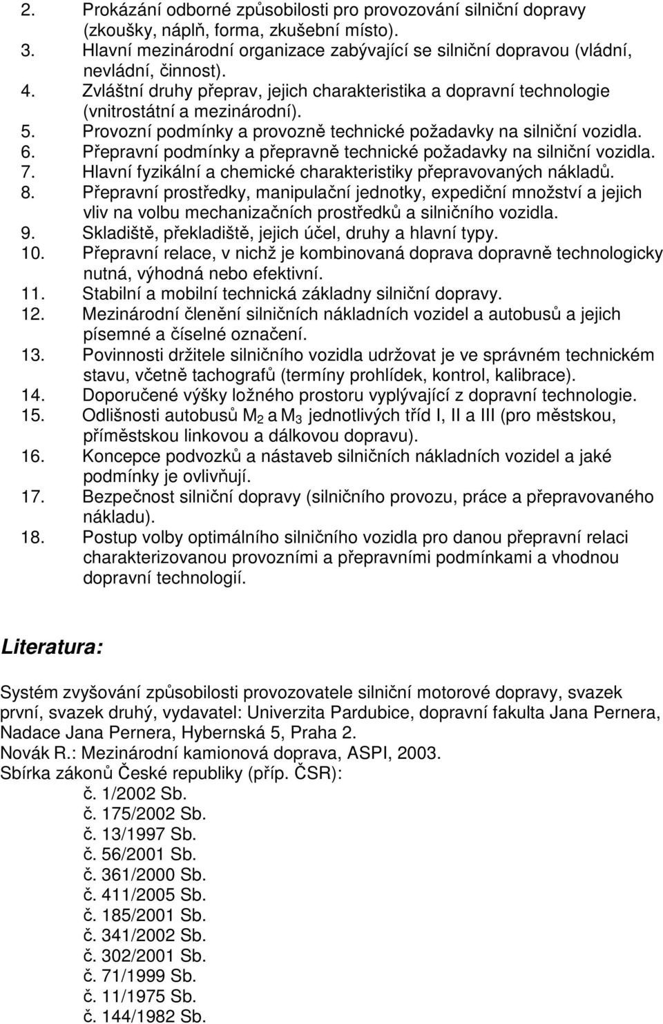 Provozní podmínky a provozně technické požadavky na silniční vozidla. 6. Přepravní podmínky a přepravně technické požadavky na silniční vozidla. 7.