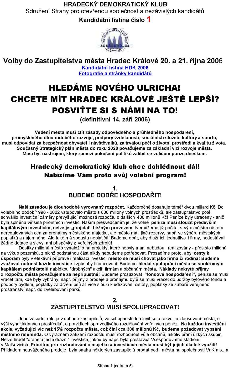 září 2006) Vedení města musí ctít zásady odpovědného a průhledného hospodaření, promyšleného dlouhodobého rozvoje, podpory vzdělanosti, sociálních služeb, kultury a sportu, musí odpovídat za