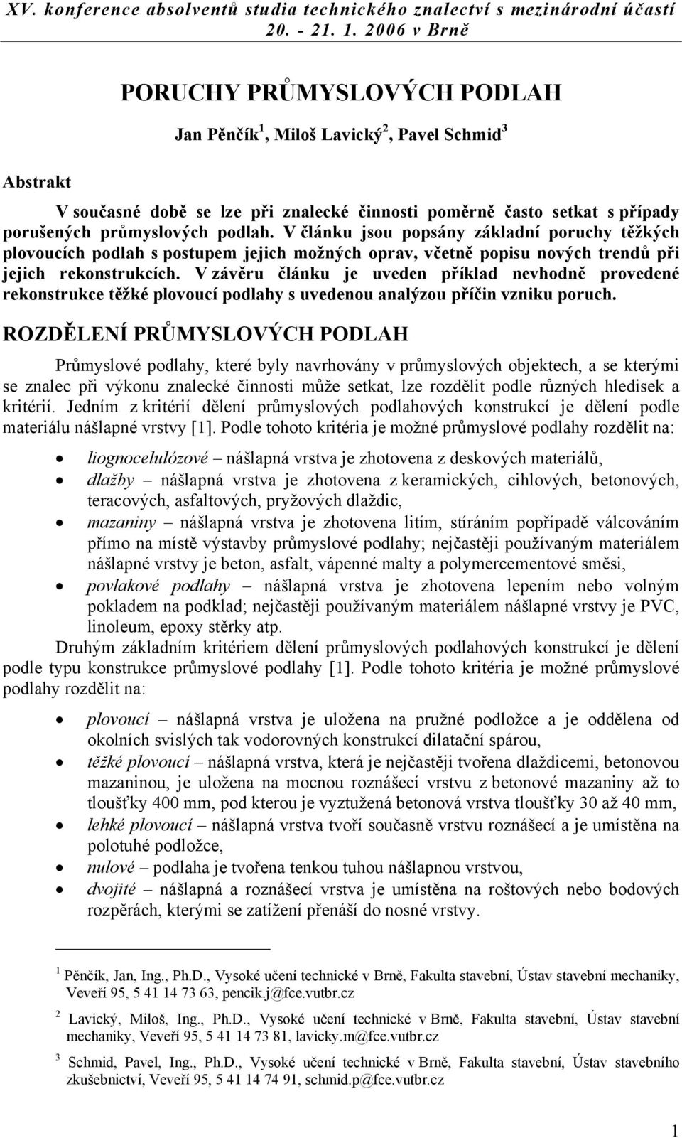 V závěru článku je uveden příklad nevhodně provedené rekonstrukce těžké plovoucí podlahy s uvedenou analýzou příčin vzniku poruch.