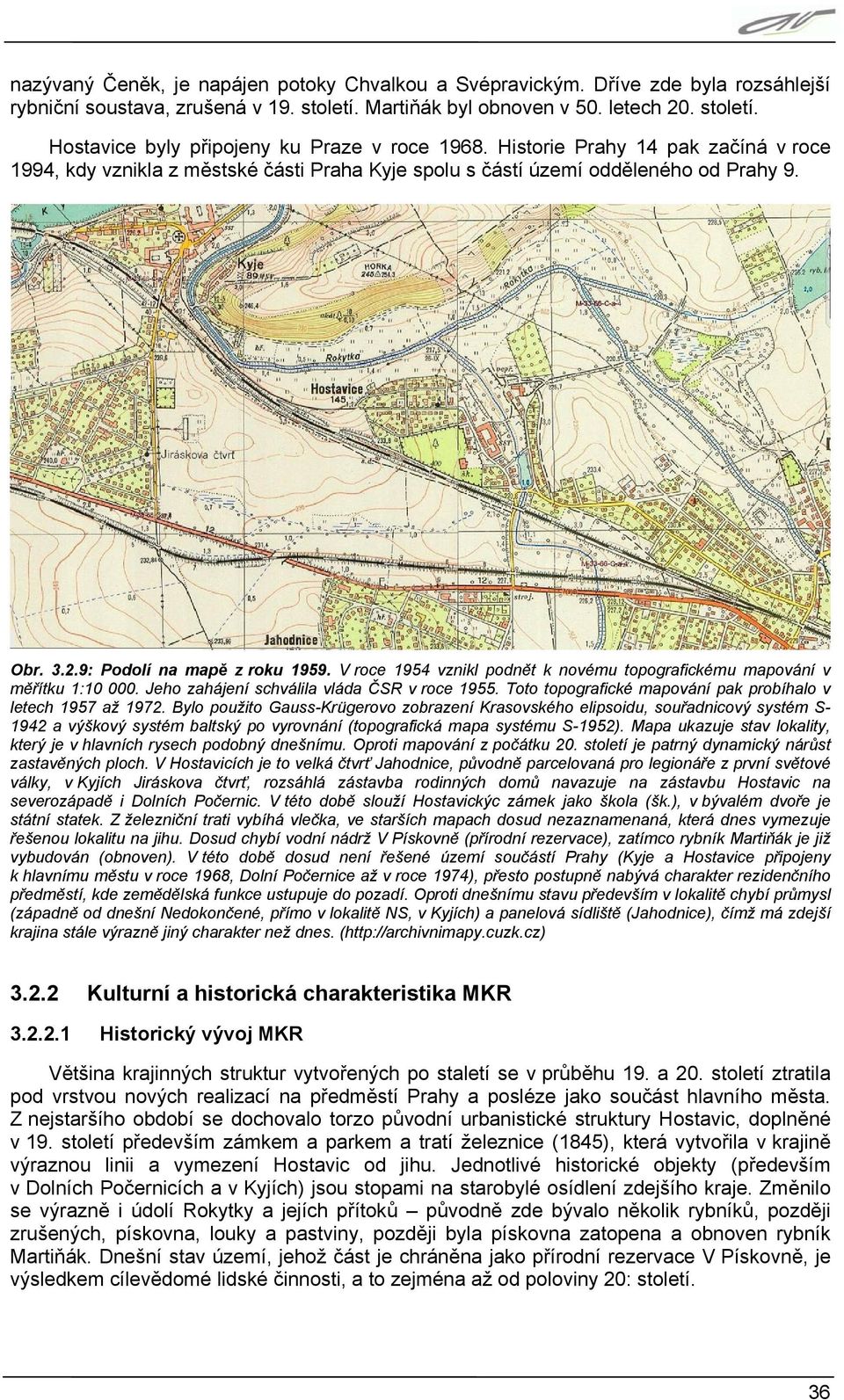 V roce 1954 vznikl podnět k novému topografickému mapování v měřítku 1:10 000. Jeho zahájení schválila vláda ČSR v roce 1955. Toto topografické mapování pak probíhalo v letech 1957 až 1972.