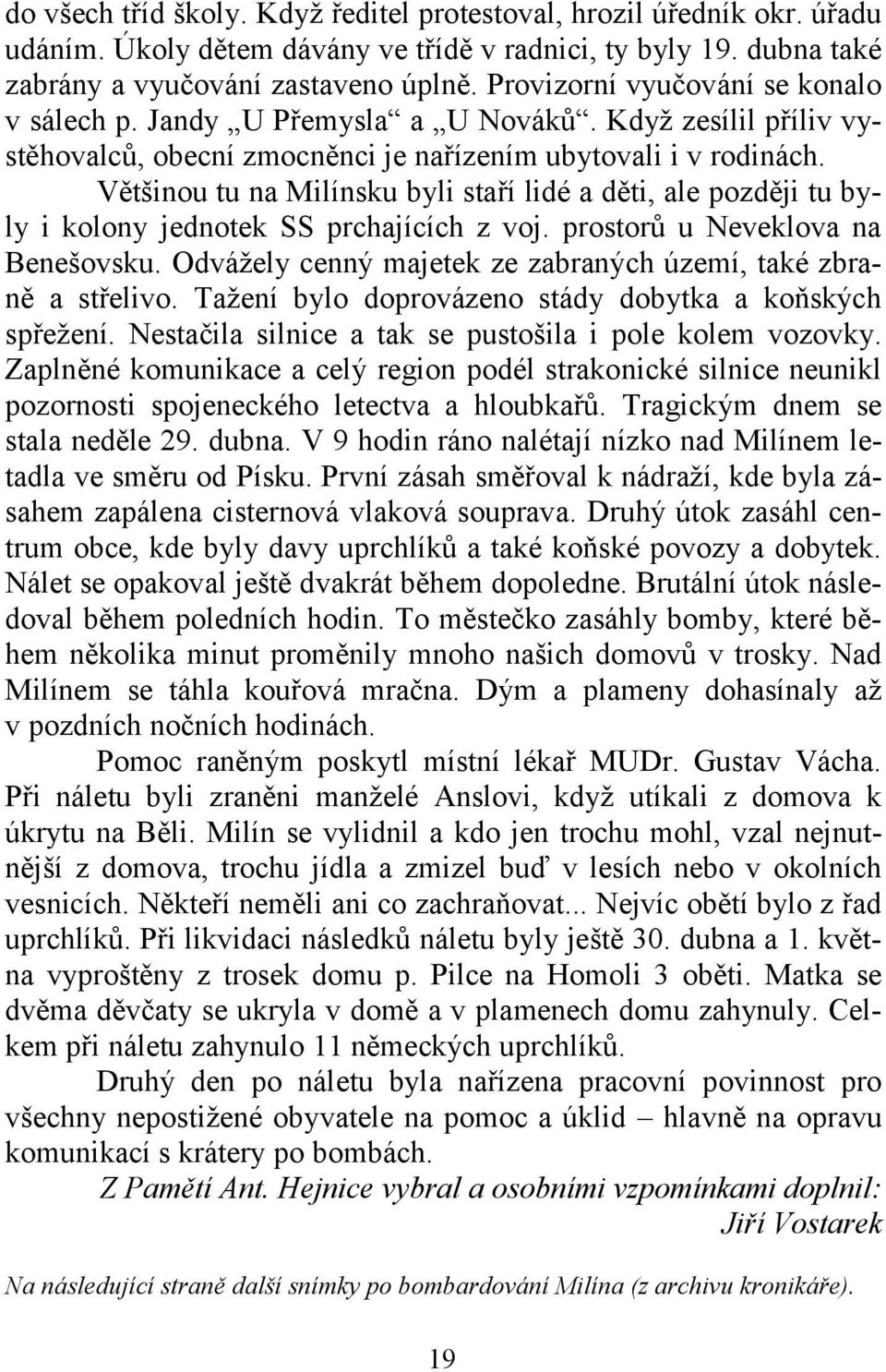 Většinou tu na Milínsku byli staří lidé a děti, ale později tu byly i kolony jednotek SS prchajících z voj. prostorů u Neveklova na Benešovsku.