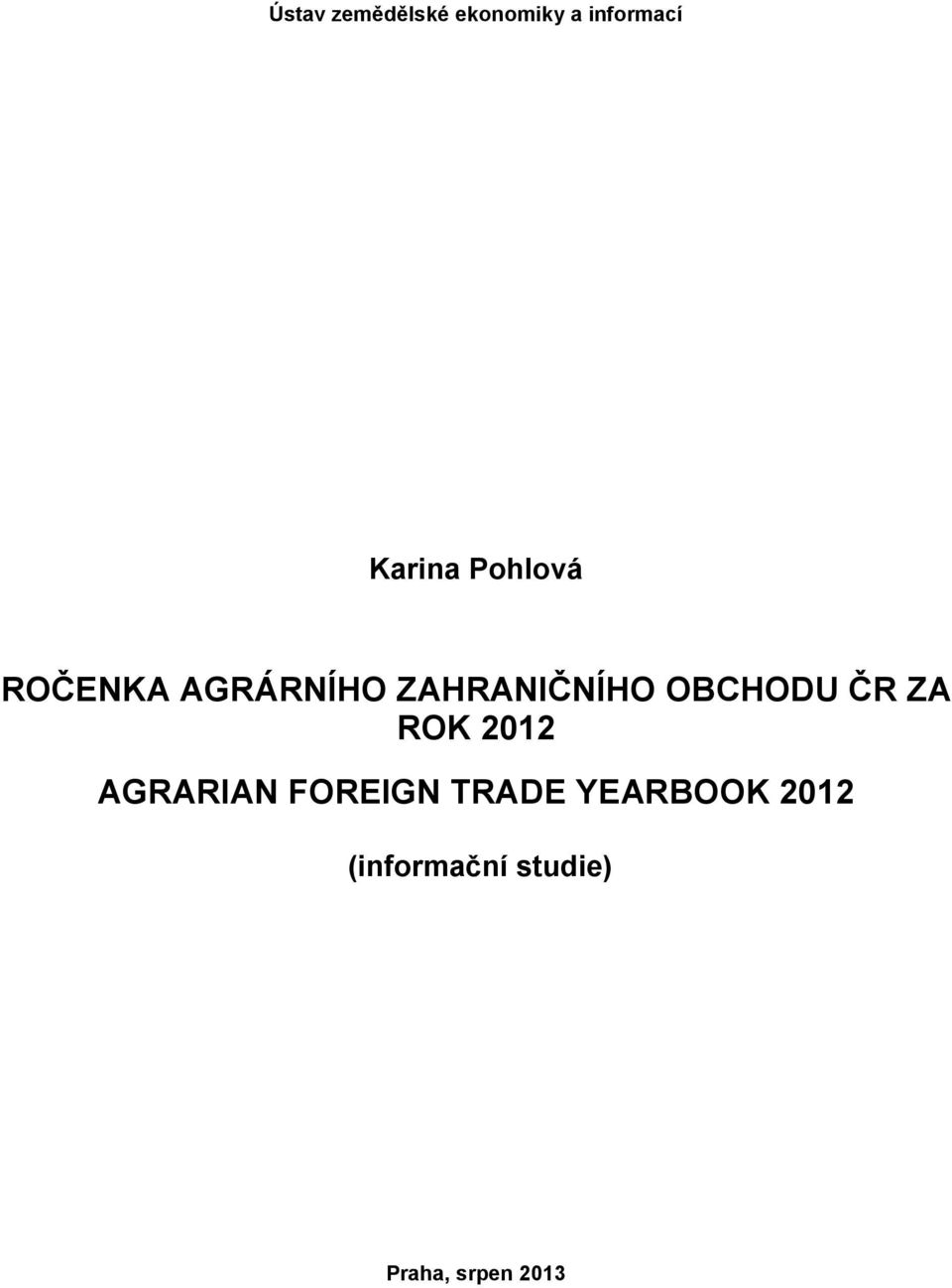 OBCHODU ČR ZA ROK 2012 AGRARIAN FOREIGN TRADE