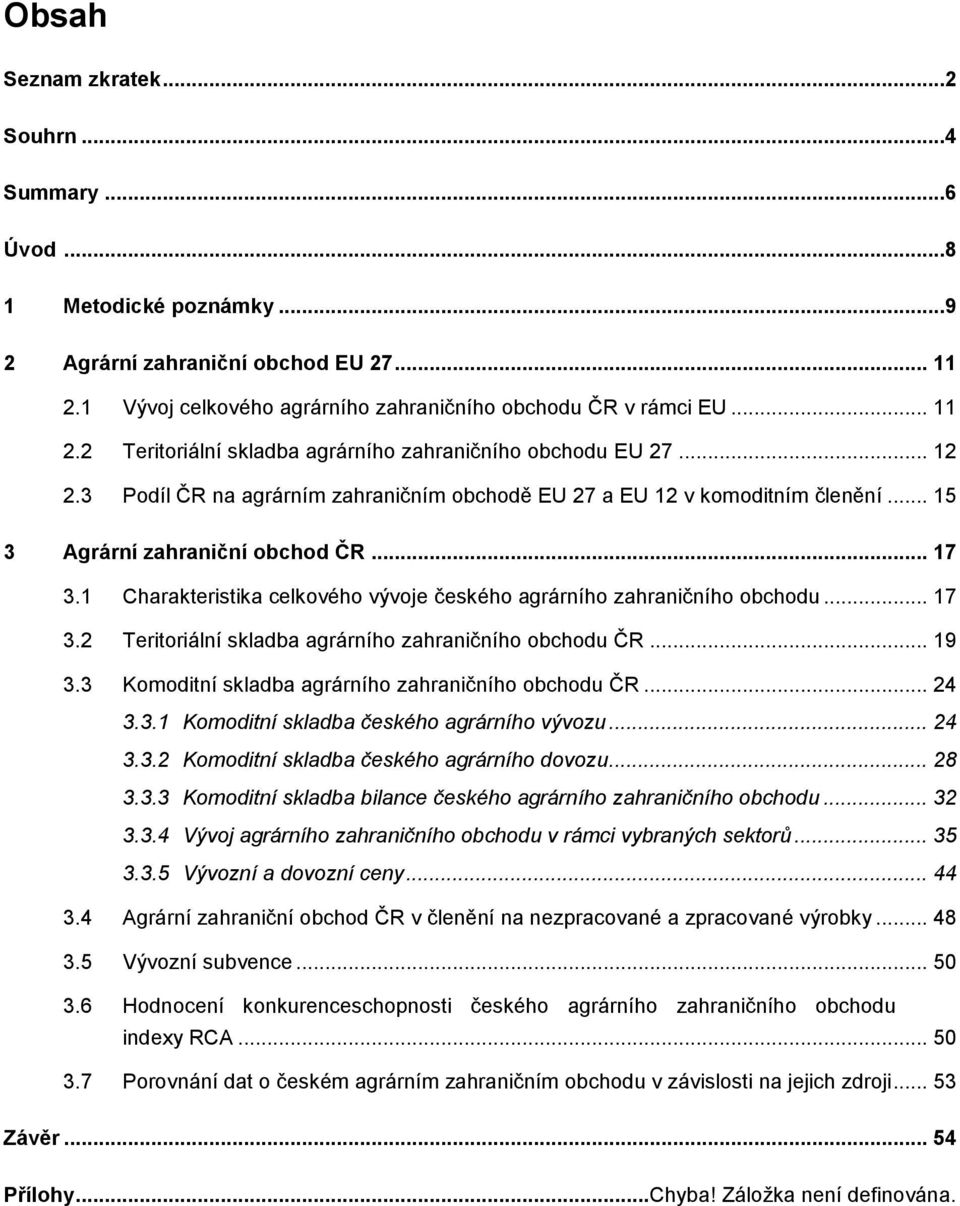 1 Charakteristika celkového vývoje českého agrárního zahraničního obchodu... 17 3.2 Teritoriální skladba agrárního zahraničního obchodu ČR... 19 3.