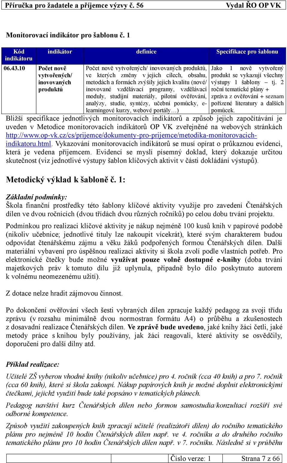 zvýšily jejich kvalitu (nové/ inovované vzdělávací programy, vzdělávací moduly, studijní materiály, pilotní ověřování, analýzy, studie, syntézy, učební pomůcky, e- learningové kurzy, webové portály )