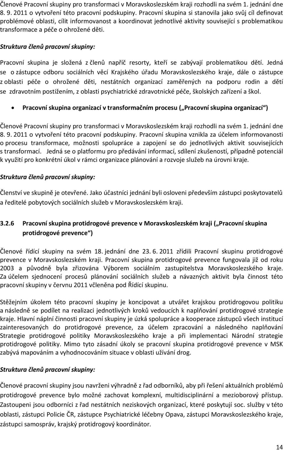 Struktura členů pracovní skupiny: Pracovní skupina je složená z členů napříč resorty, kteří se zabývají problematikou dětí.