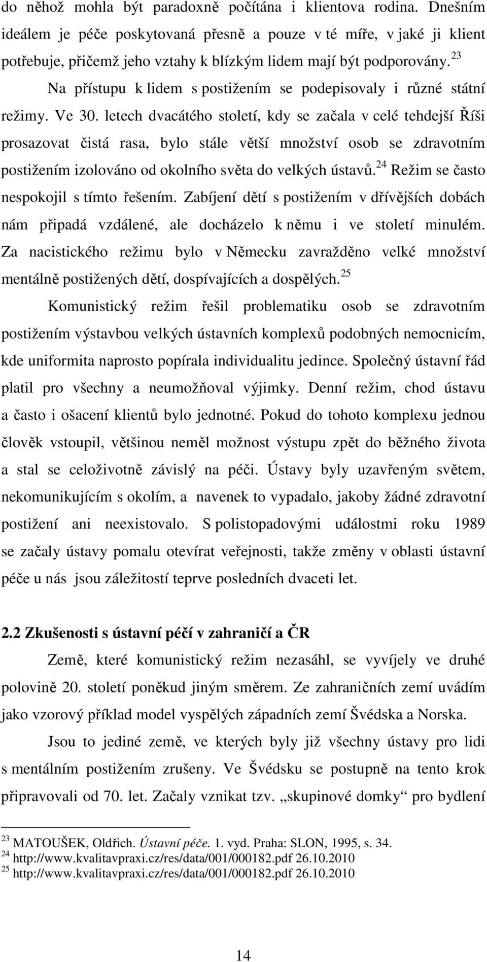 23 Na přístupu k lidem s postižením se podepisovaly i různé státní režimy. Ve 30.