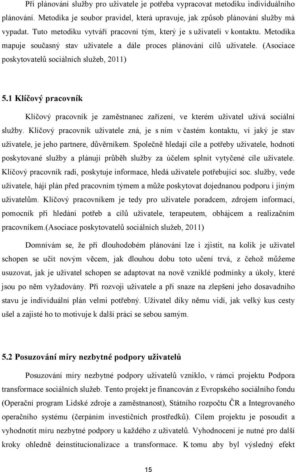 1 Klíčový pracovník Klíčový pracovník je zaměstnanec zařízení, ve kterém uživatel užívá sociální služby.