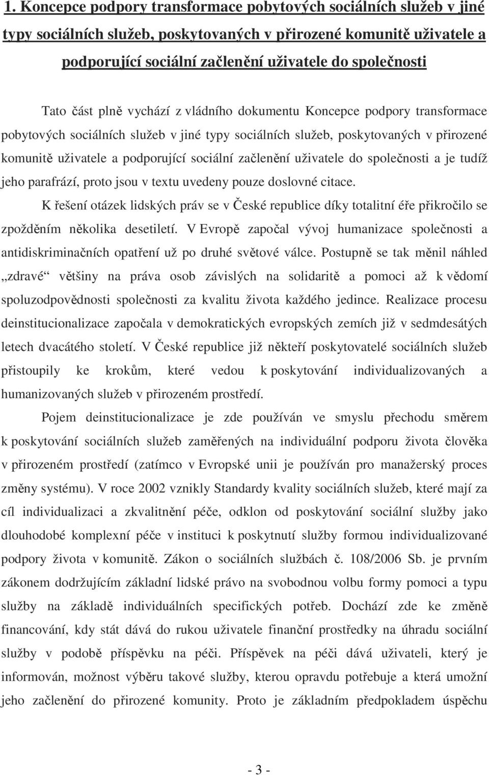 sociální začlenění uživatele do společnosti a je tudíž jeho parafrází, proto jsou v textu uvedeny pouze doslovné citace.