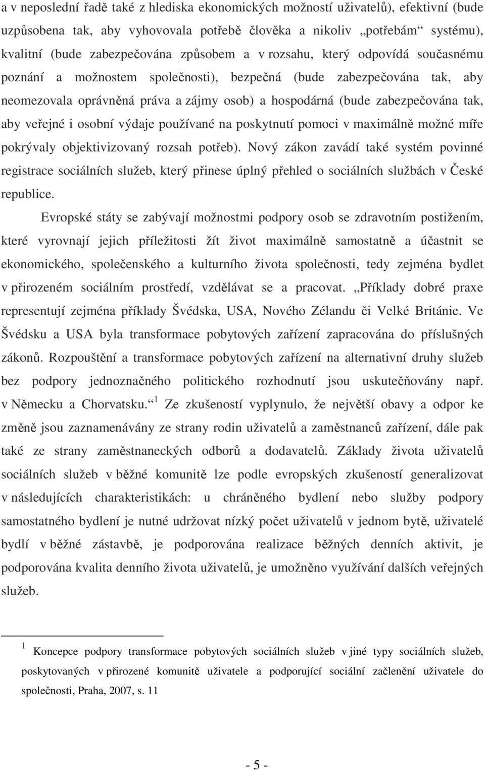 veřejné i osobní výdaje používané na poskytnutí pomoci v maximálně možné míře pokrývaly objektivizovaný rozsah potřeb).