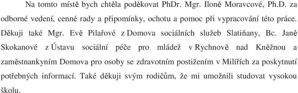 Děkuji také Mgr. Evě Pilařové z Domova sociálních služeb Slatiňany, Bc.