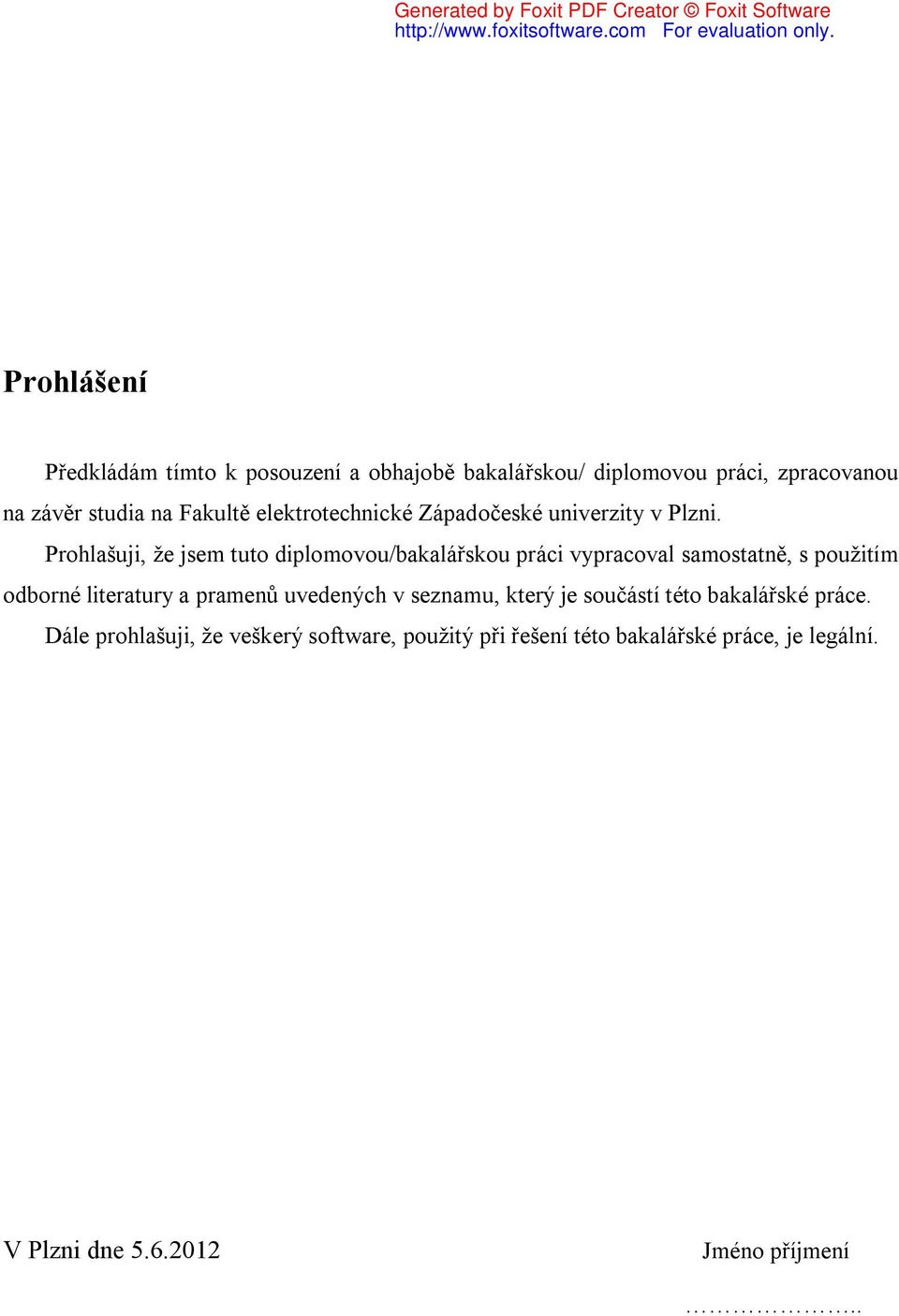 Prohlašuji, že jsem tuto diplomovou/bakalářskou práci vypracoval samostatně, s použitím odborné literatury a pramenů