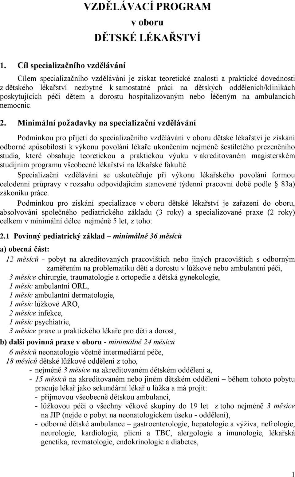 poskytujících péči dětem a dorostu hospitalizovaným nebo léčeným na ambulancích nemocnic. 2.