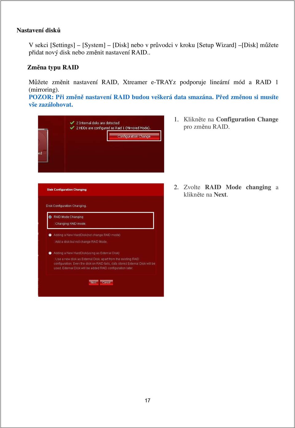 . Změna typu RAID Můžete změnit nastavení RAID, Xtreamer e-trayz podporuje lineární mód a RAID 1 (mirroring).
