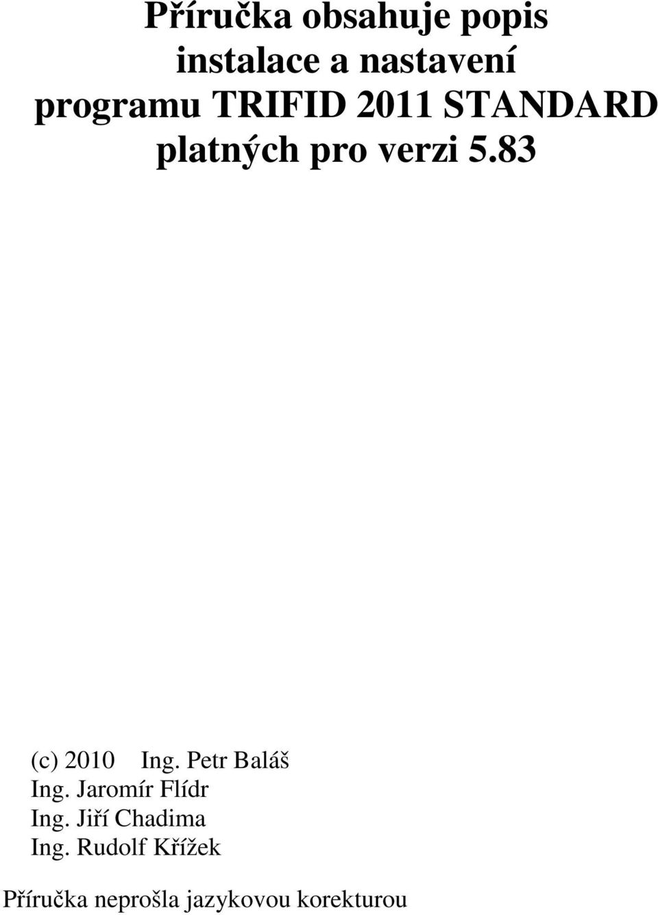 83 (c) 2010 Ing. Petr Baláš Ing. Jaromír Flídr Ing.