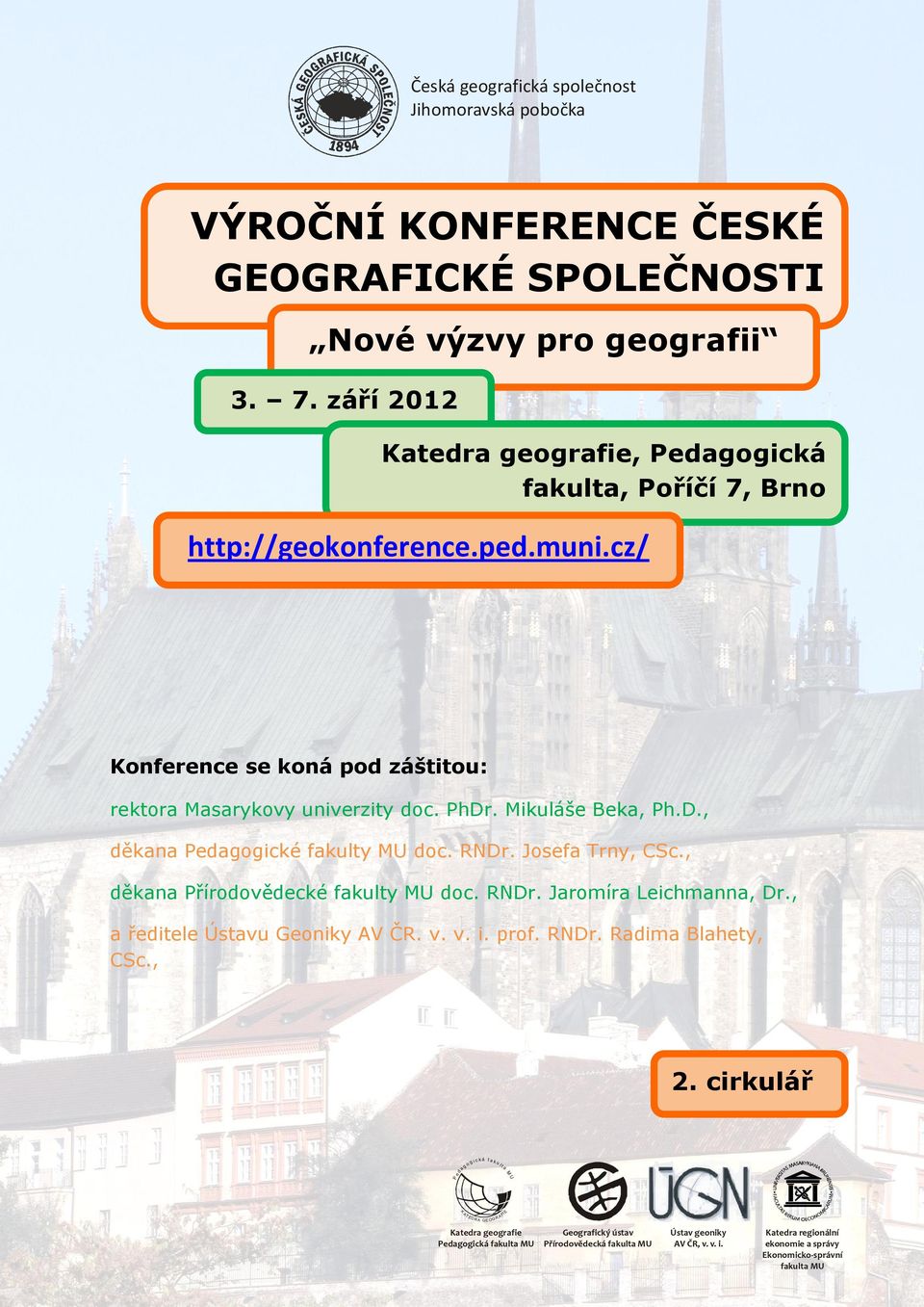 . Mikuláše Beka, Ph.D., děkana Pedagogické fakulty MU doc. RNDr. Josefa Trny, CSc., děkana Přírodovědecké fakulty MU doc. RNDr. Jaromíra Leichmanna, Dr., a ředitele Ústavu Geoniky AV ČR. v. v. i.