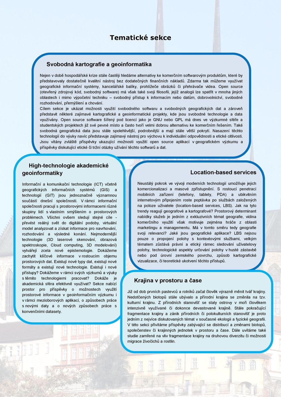 Open source (otevřený zdrojový kód, svobodný software) má však také svoji filosofii, jejíž analogii lze spatřit v mnoha jiných oblastech i mimo výpočetní techniku svobodný přístup k informacím nebo