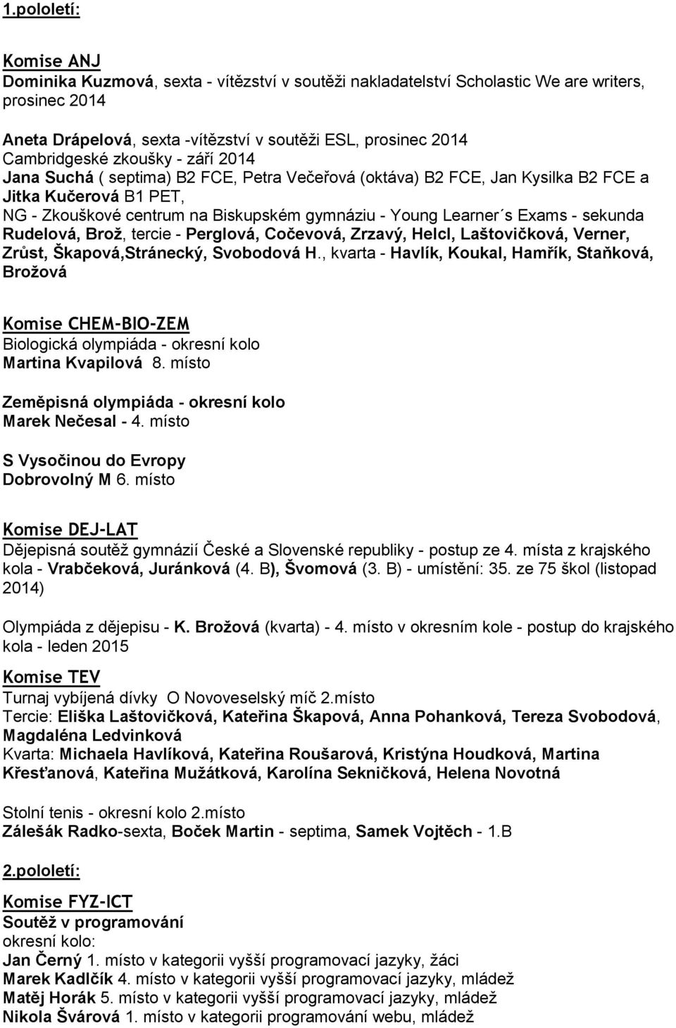 Learner s Exams - sekunda Rudelová, Brož, tercie - Perglová, Cočevová, Zrzavý, Helcl, Laštovičková, Verner, Zrůst, Škapová,Stránecký, Svobodová H.