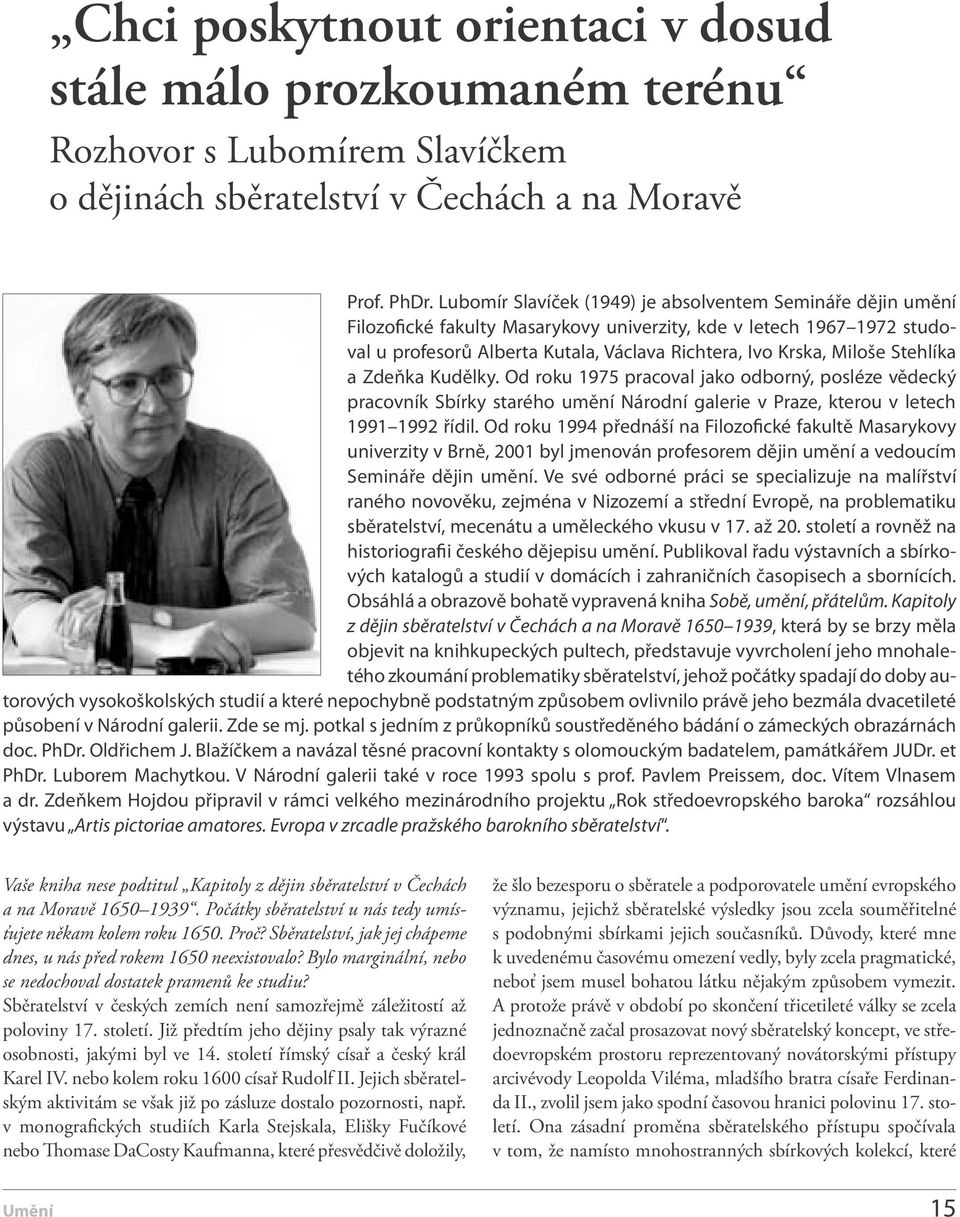 Stehlíka a Zdeňka Kudělky. Od roku 1975 pracoval jako odborný, posléze vědecký pracovník Sbírky starého umění Národní galerie v Praze, kterou v letech 1991 1992 řídil.